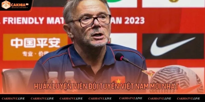 Huấn Luyện Viên đội tuyển Việt Nam Mới Nhất